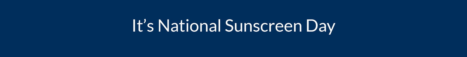 It's National Sunscreen Day