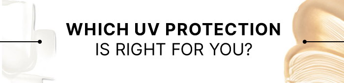 Which UV protection is right for you?
