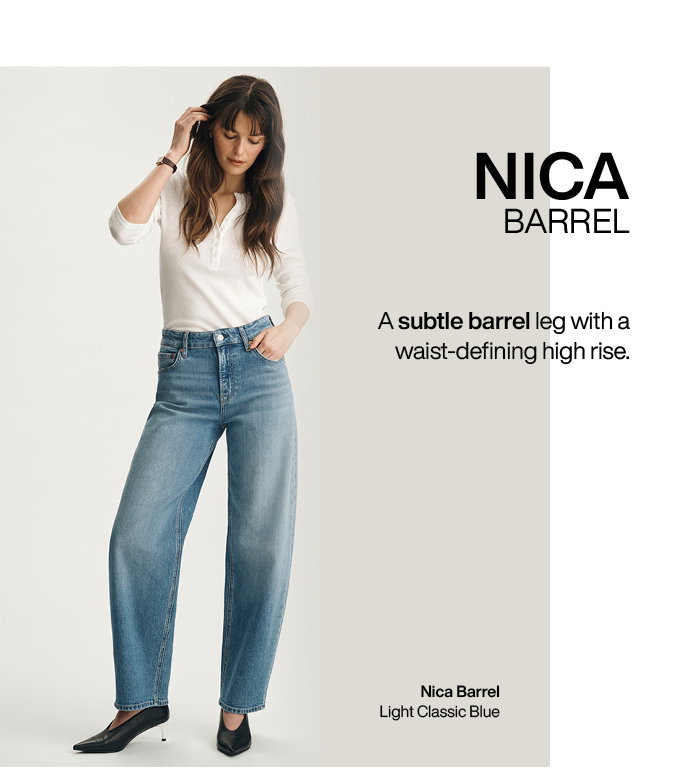 Nica Barrel: A subtle barrel leg wit a waist-defining high rise.