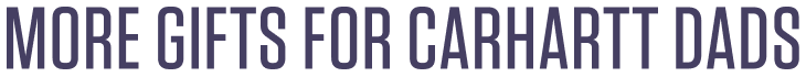 More Gifts for Carhartt Dads