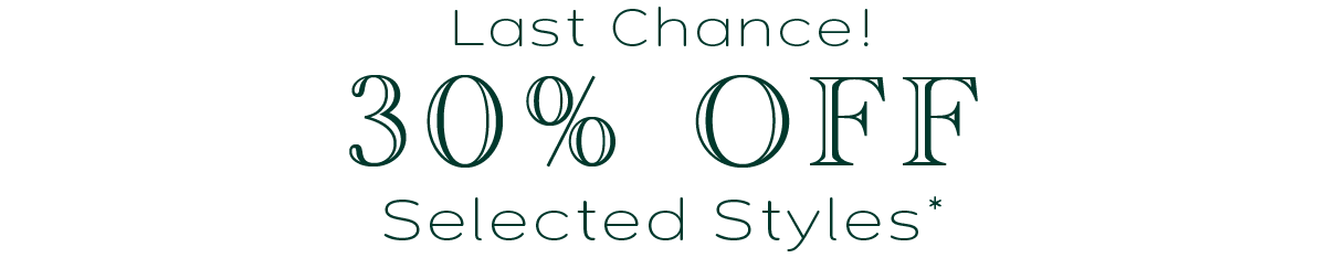 30% Off Selected Styles*