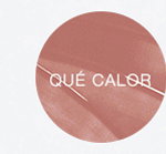 Que Calor