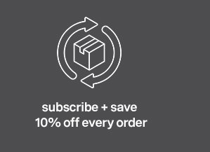 subscribe + save 10% off every order