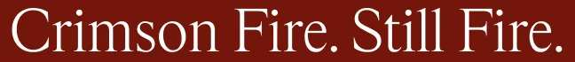 Crimson Fire. Still Fire.
