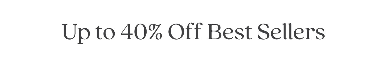 Up to 40% Off Best Sellers