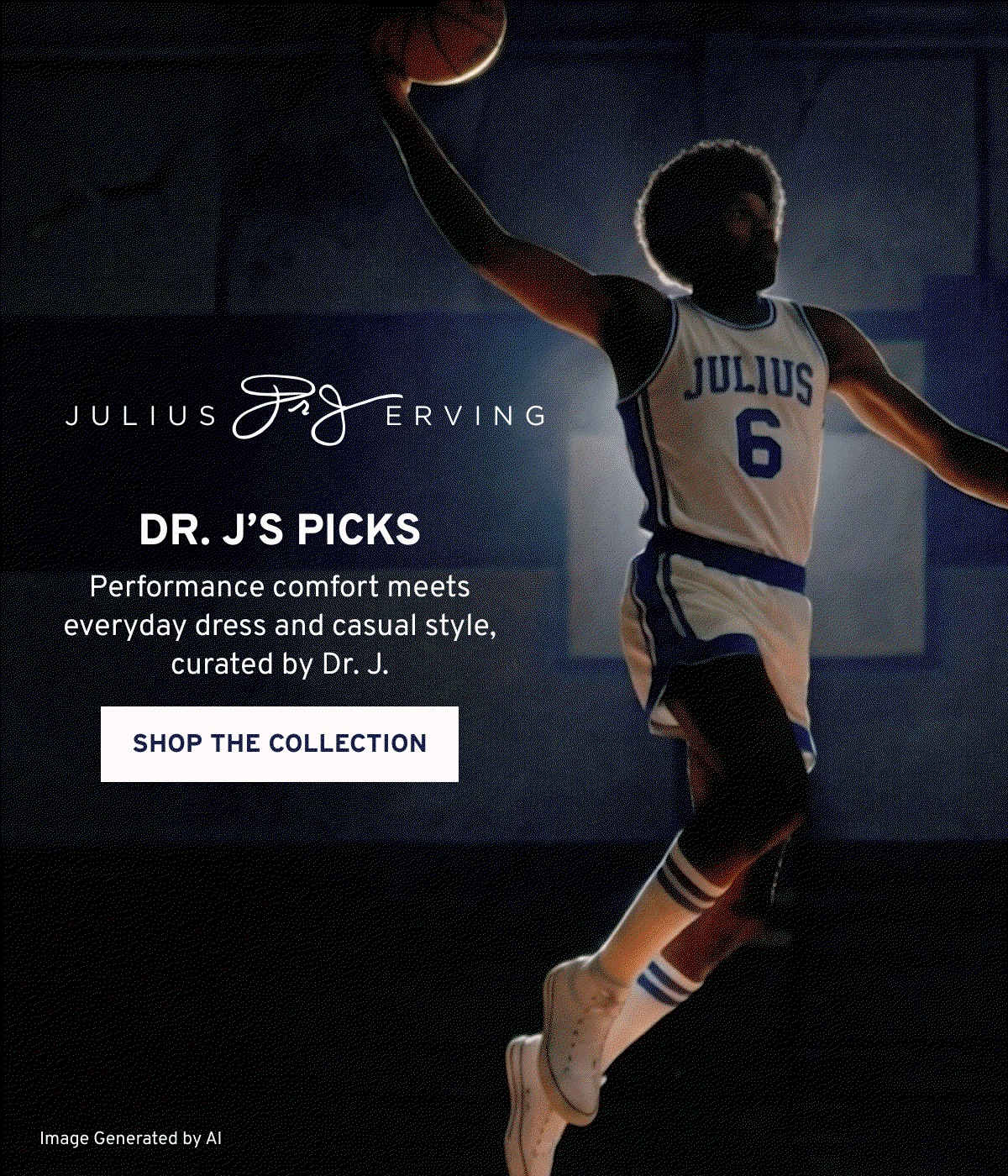 Dr. J’s Picks Performance comfort meets everyday dress and casual style, curated by Dr. J. Shop the Collection