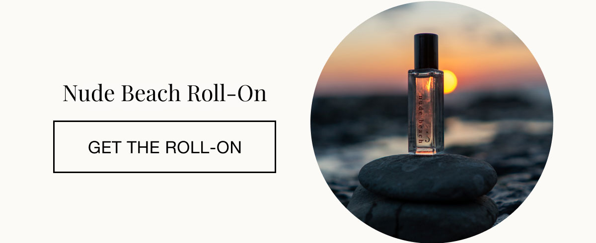 Nude Beach Roll-On  Get the Roll-On