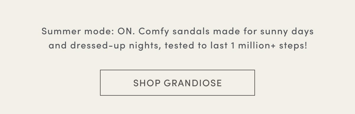 Summer Mode: On. Comfy Sandals Made For Sunny Days And Dressed-up Nights, Tested To Last 1 Million+ Steps! - Shop Grandiose