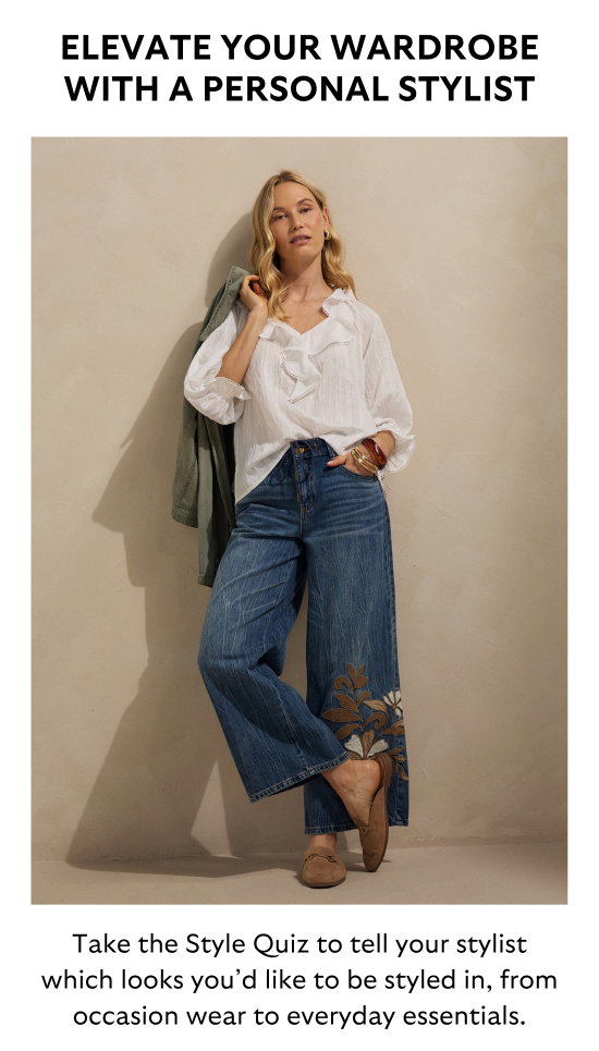 ELEVATE YOUR WARDROBE WITH A PERSONAL STYLIST. Take the Style Quiz to tell your stylist which looks you would like to be styled in, from occasion wear to everyday essentials.