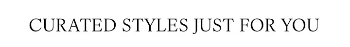 Curated styles for you