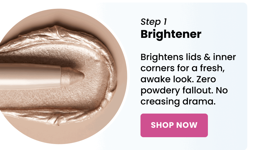 STEP 1: Brightener
