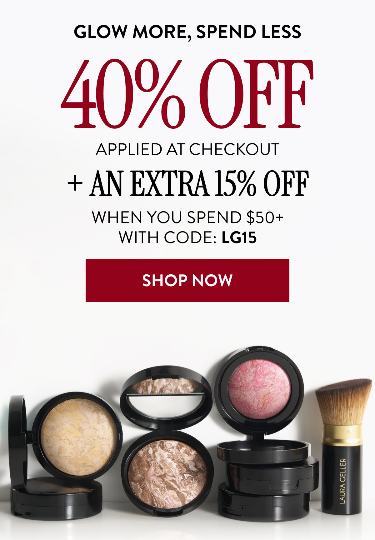 Glow More, Spend Less | 40% Off | Applied At Checkout | + An Extra 15% Off | When You Spend $50+ | With Code: LG15 | Shop Now