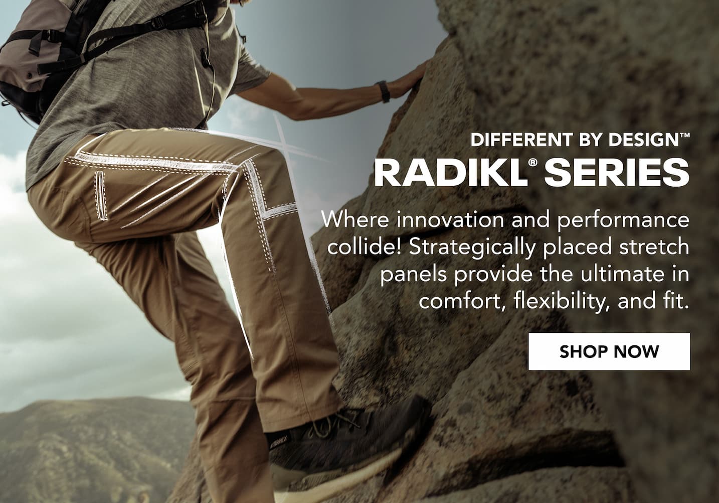 Different By Design. Radikl Series. Where innovation and performance collide! Strategically placed stretch panels provide the ultimate