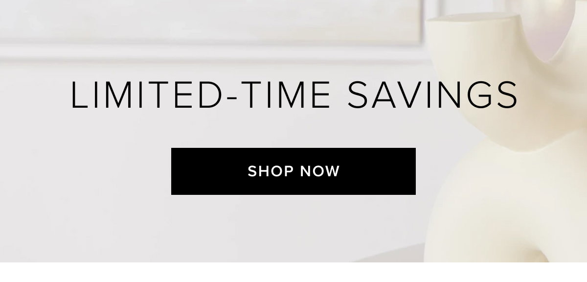 Limited-time savings. Shop now