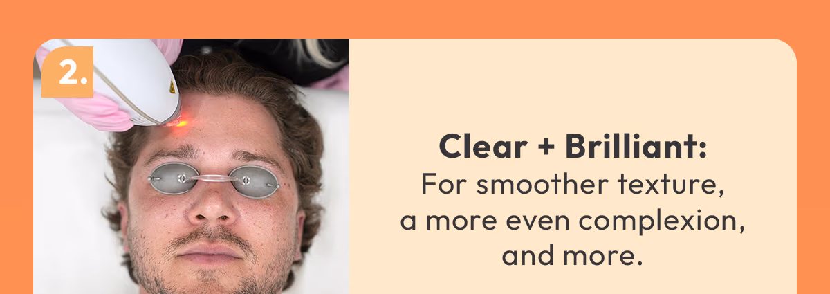 Clear Brilliant - For smoother texture, a more even complexion, and more
