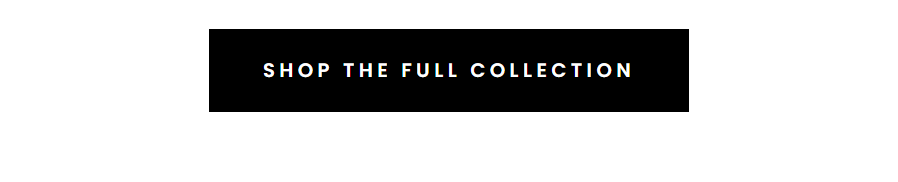 Shop the full collection