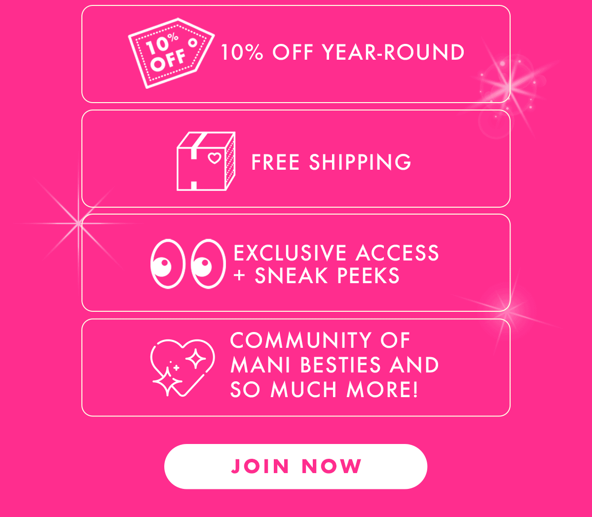 MEMBERS GET ALL THE PERKS! 10% off year-round, free shipping, exclusive access + sneak peeks, community of mani besties and so much more! | JOIN NOW