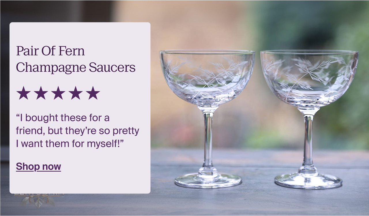 Pair of fern Champagne saucers “I bought these for a friend, but they’re so pretty I want them for myself!”