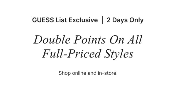 Receive double points on all full-priced styles for 2 days only