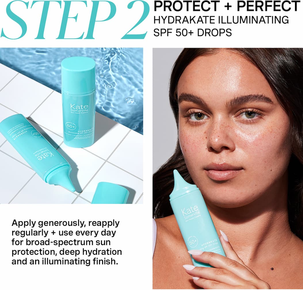 STEP 2 | PROTECT + PERFECT: HYDRAKATE ILLUMINATING SPF 50+ DROPS | Apply generously, reapply regularly + use every day for broad-spectrum sun protection, deep hydration and an illuminating finish. 