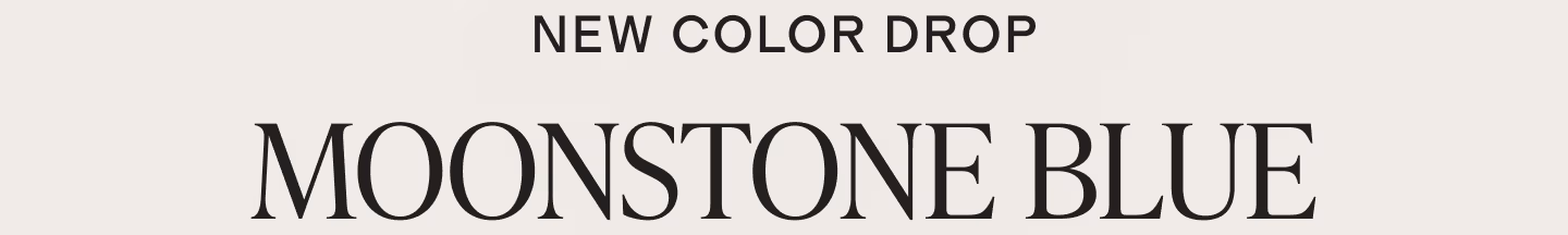 NEW COLOR DROP Moonstone blue