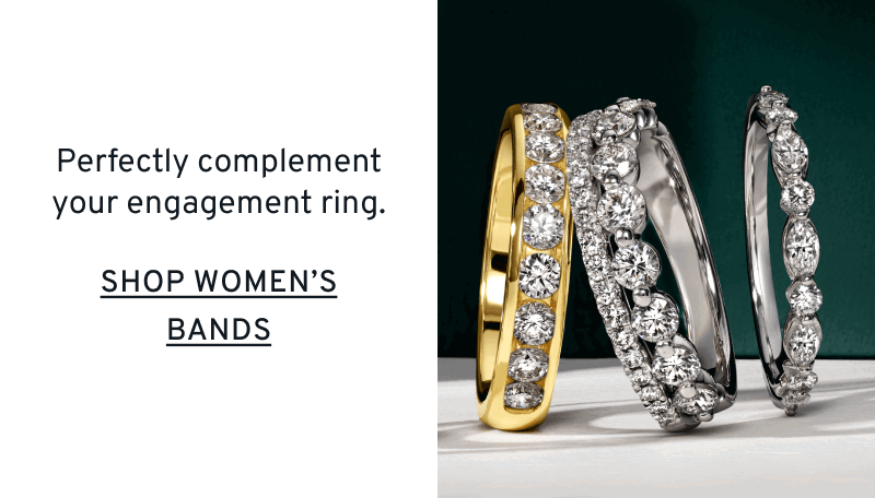 Various women’s wedding bands. Styles for the Aisle. Perfectly complement your engagement ring. Click to Shop Women’s Bands