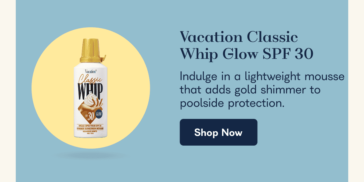 Vacation Classic Whip Glow SPF 30 Indulge in a lightweight mousse that adds gold shimmer to poolside protection. Shop Now