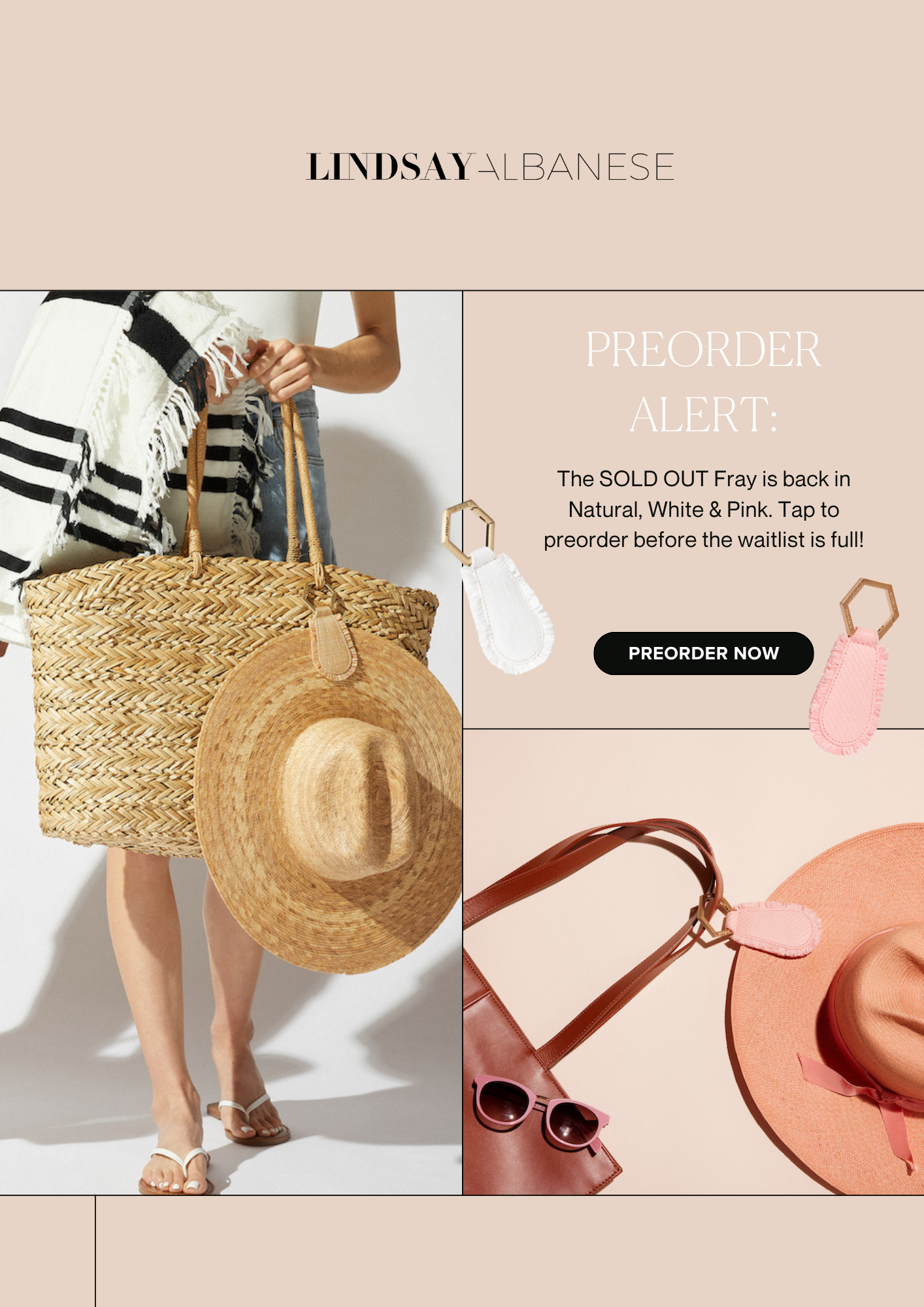 LINDSAY ALBANESE PREORDER ALERT The SOLD OUT Fray is back in Natural, White & Pink. Tap to preorder before the waitlist is full! PREORDER NOW