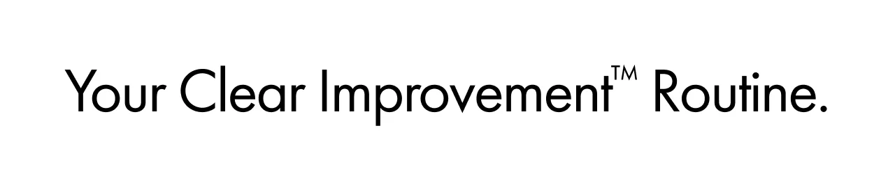 Your Clear Improvement™ Routine.
