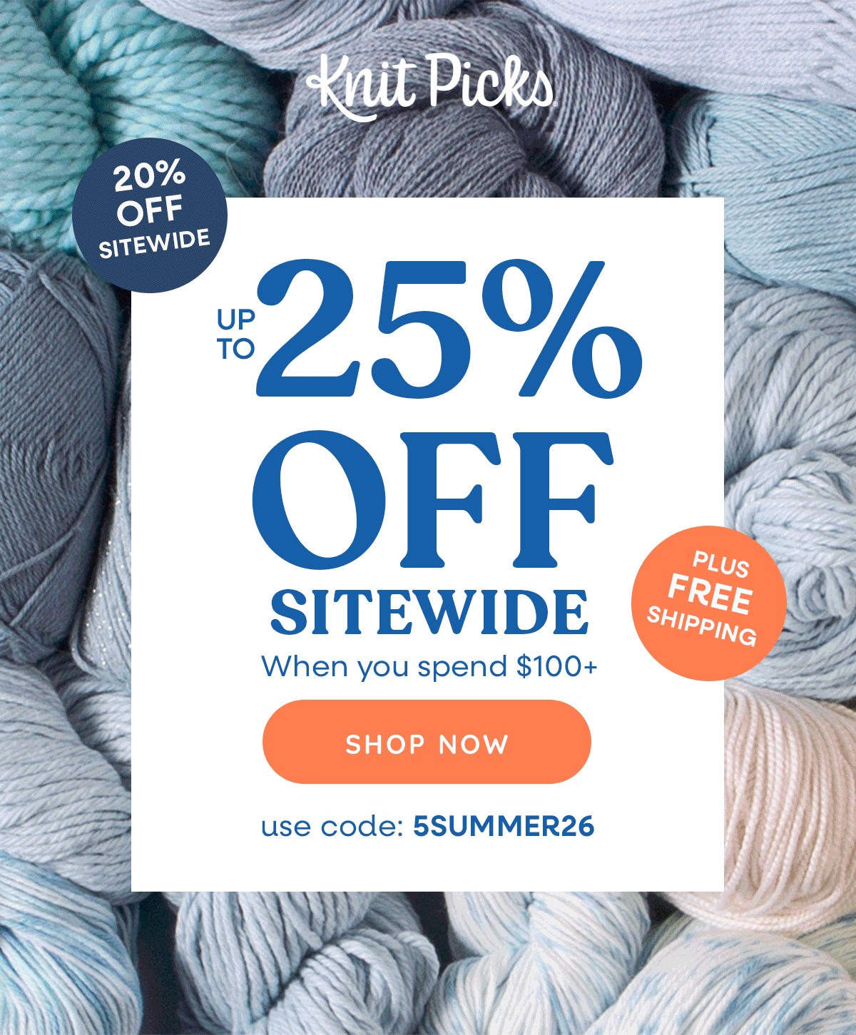 Image: A GIF of different yarns on sale. Text: Knit Picks Up to 25% off Sitewide when you spend $100+. Shop Now use code 5SUMMER26. Plus FREE Shipping >>