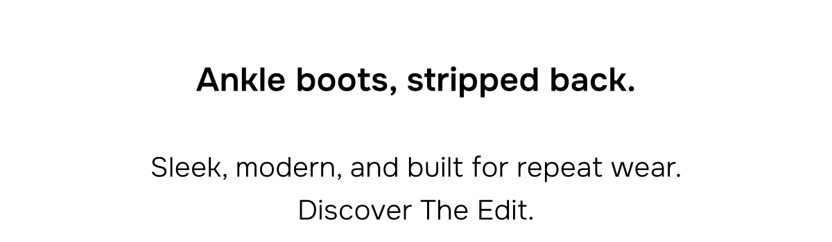 Ankle boots, stripped back.