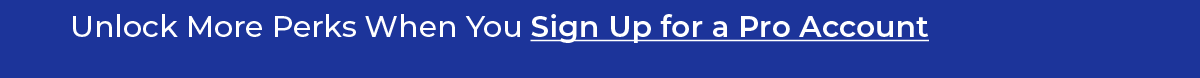 Unlock More Perks When You Sign Up for a Pro Account