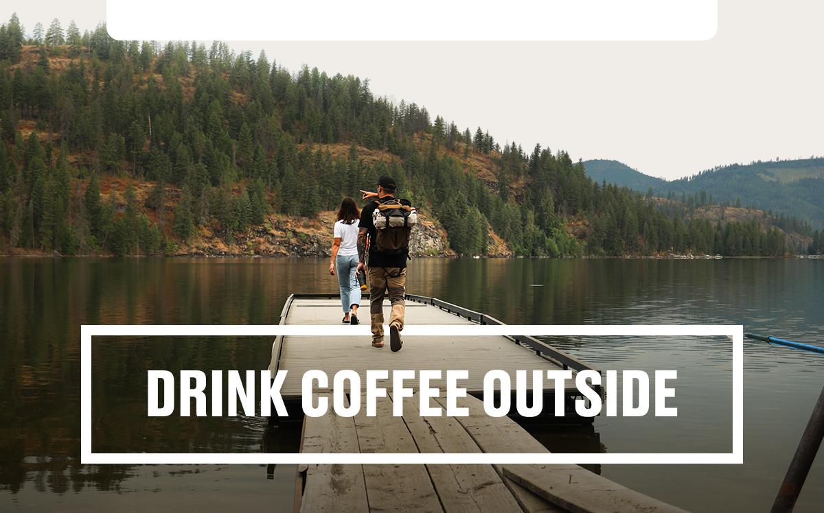 DRINK COFFEE OUTSIDE