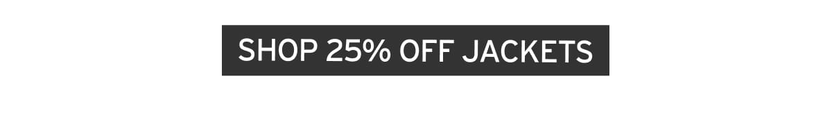 25% OFF JACKETS