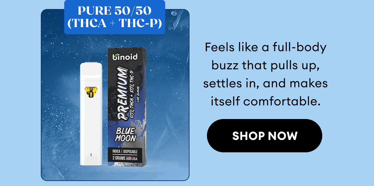 Pure 50/50 (THCA + THC-P) | Feels like a full-body buzz that pulls up, settles in, and makes itself comfortable. | Shop Now