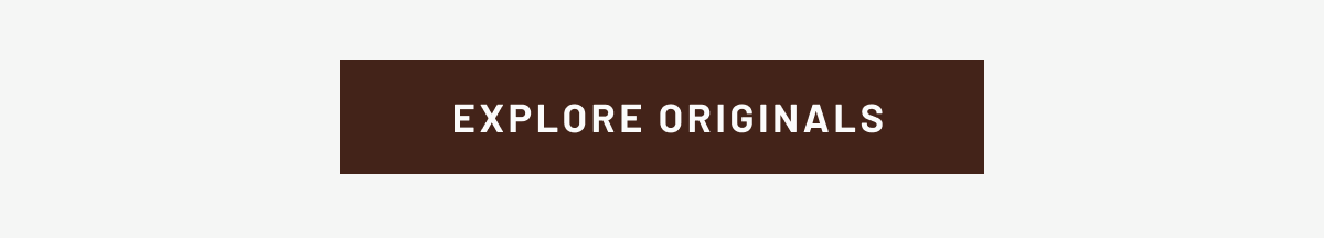 EXPLORE ORIGINALS