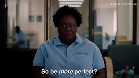 A woman from Kims Convenience saying, "So be more perfect?"