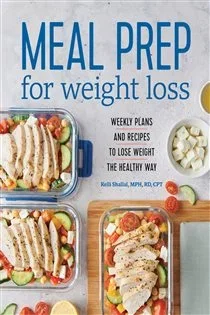 Meal Prep for Weight Loss, by Kelli Shallal RD