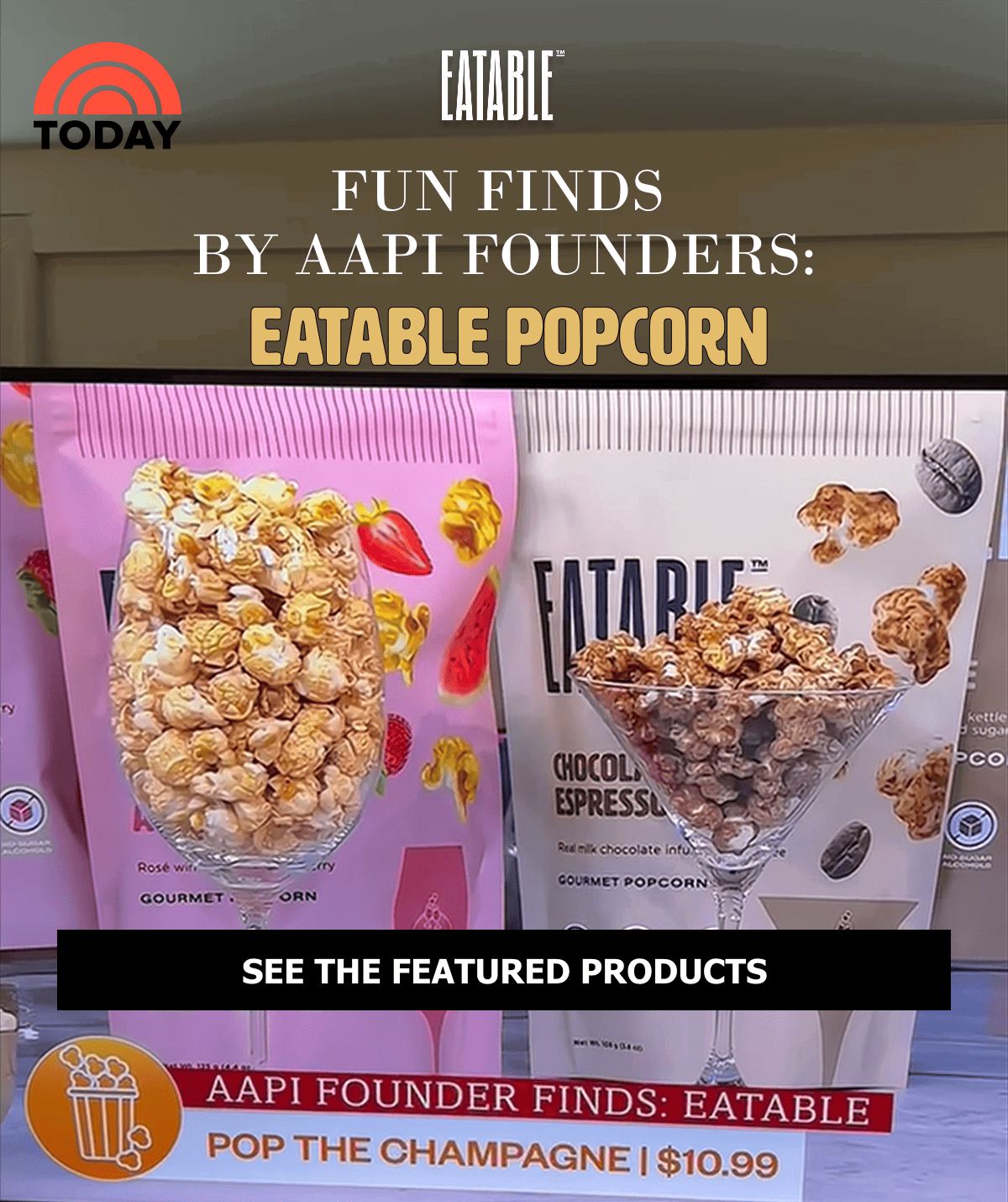 Fun Finds  by AAPI Founders:  EATABLE Popcorn- See The Featured Products