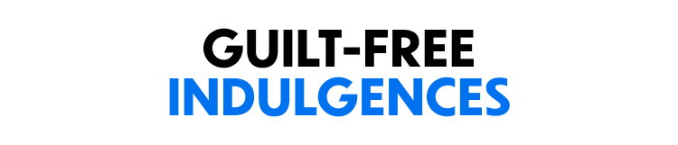 Guilt-Free Indulgences