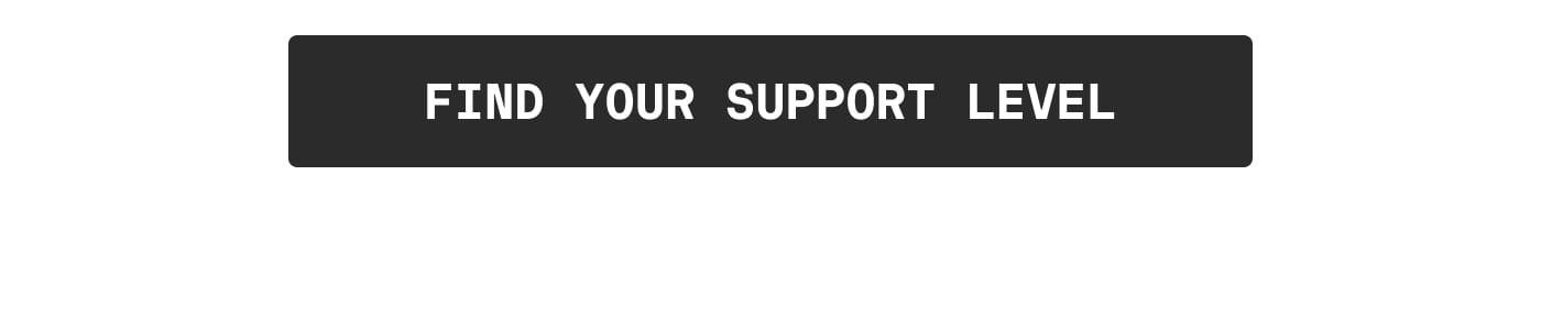 FIND YOUR SUPPORT LEVEL