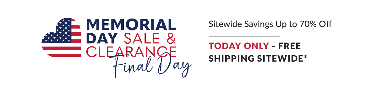 Memorial Day Sale & Clearance + LAST CHANCE On FREE SHIPPING SITEWIDE