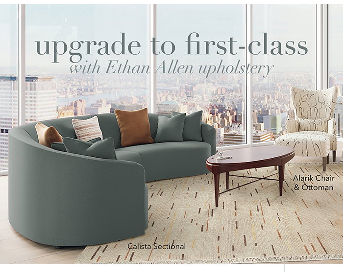 Upgrade to first-class with Ethan Allen upholstery