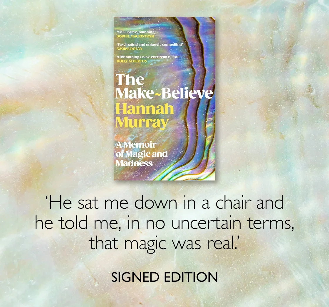 The Make-Believe by Hannah Murray | 'He sat me down in a chair and he told me, in no uncertain terms, that magic was real.' | SIGNED EDITION