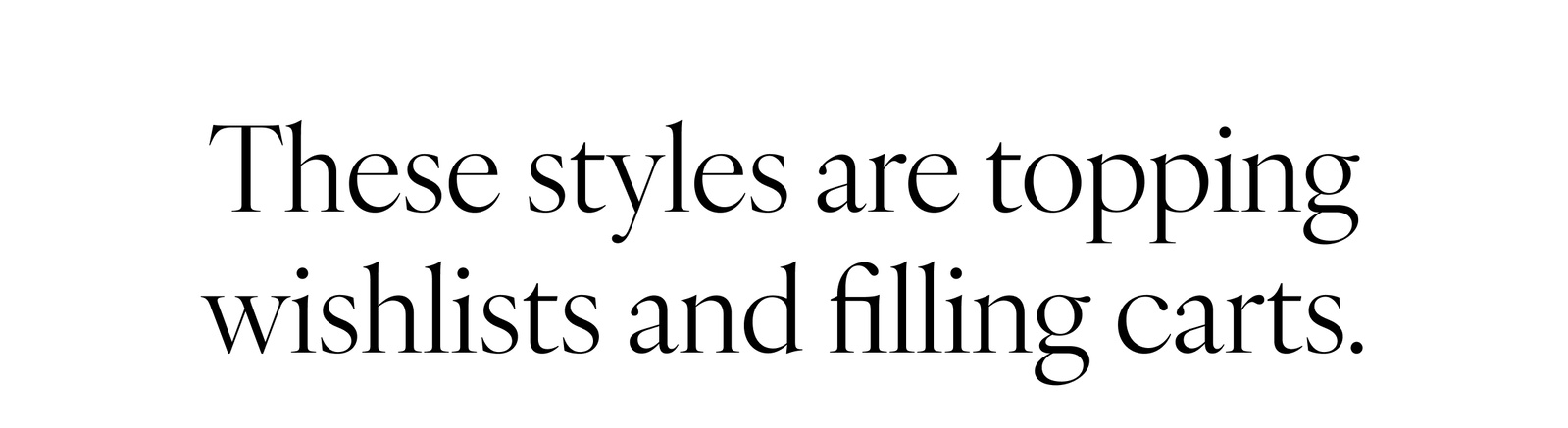 These Styles Are Topping Wishlists and Filling Carts