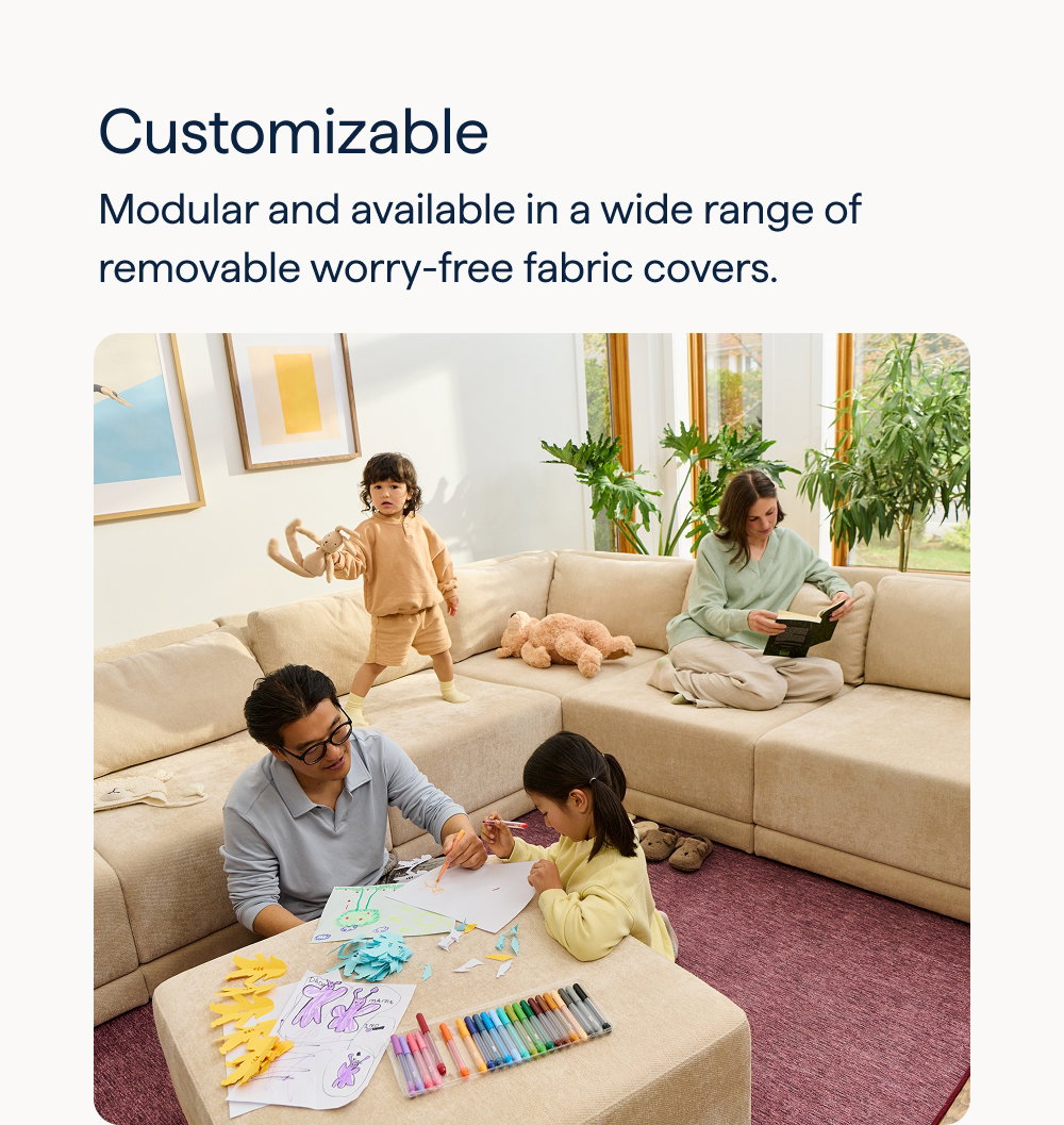 Customizable. Modular and available in a wide range of removable worry-free fabric covers.