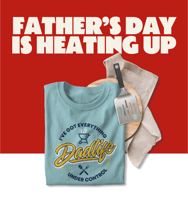 Father's Day is Heating Up