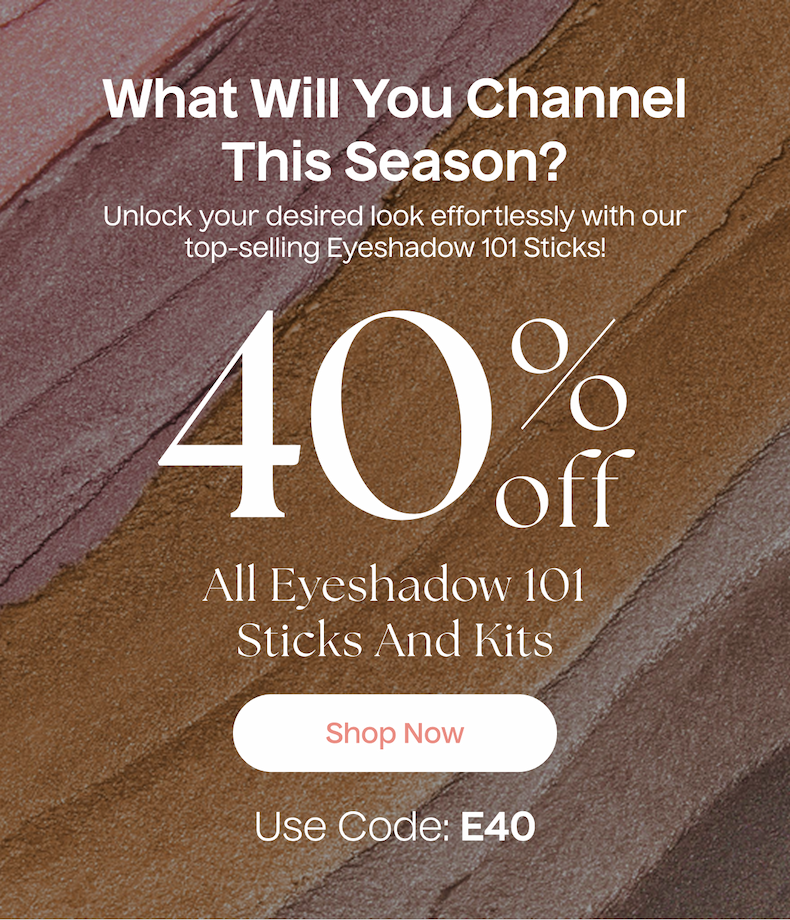 What Will You Channel This Season? | 40% Off All Eyeshadow 101 Sticks And Kits | Shop Now - Use Code E40
