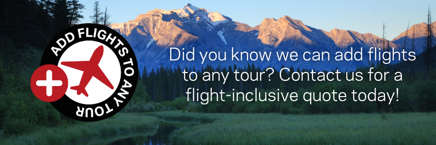Add flights to any tour, call for a quote.