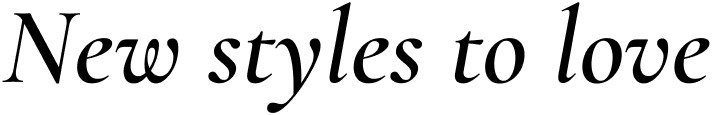 New styles to love